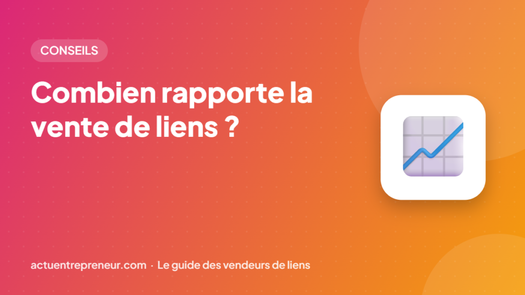 Combien rapporte la vente de liens ?