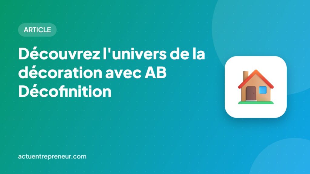 Découvrez l'univers de la décoration avec AB Décofinition